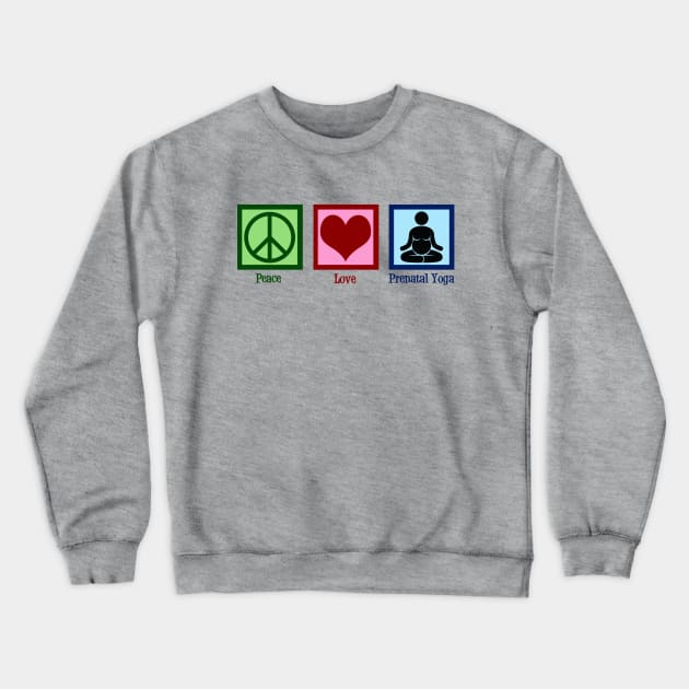 Peace Love Prenatal Yoga Crewneck Sweatshirt by epiclovedesigns